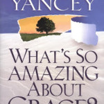 “What’s so Amazing About Grace?” by Philip Yancey (A guestpost by Brian Johnson)