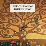 Life- Changing Journaling: A Gratitude Journal, and Habit-Tracker, with Food and Exercise Logs, Time Sheets, a Bullet Journal, Goal Sheets and a Planner